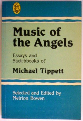 Stock image for Music of the Angels: Essays and Sketchbooks of Michael Tippett for sale by Irish Booksellers