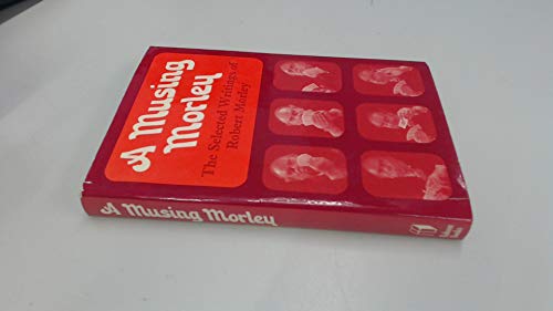 Beispielbild fr A MUSING MORLEY: THE SELECTED WRITINGS. WITH A PREFACE BY ALAN COREN. zum Verkauf von Burwood Books