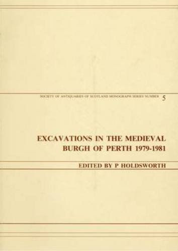 Imagen de archivo de Excavations in the Medieval Burgh of Perth, 1979-1981 a la venta por Hay-on-Wye Booksellers