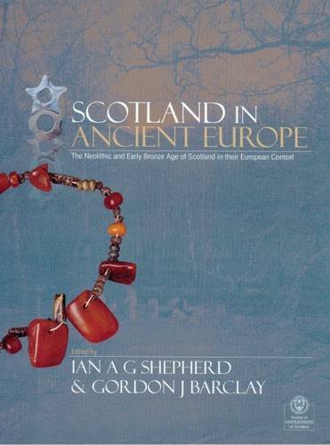 Beispielbild fr Scotland in Ancient Europe: The Neolithic and Early Bronze Age of Scotland in Their European Context zum Verkauf von AwesomeBooks