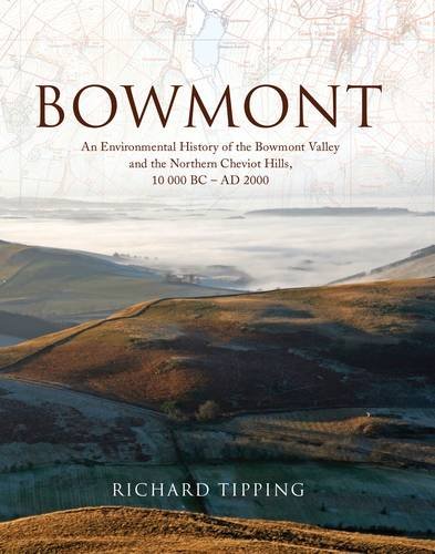 Bowmont: An Environmental History of the Bowmont Valley and the Northern Cheviot Hills, 10000 BC - AD 2000 (9780903903493) by Tipping, Richard