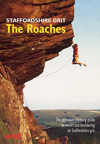 Stock image for Staffordshire Grit: The Roaches - Definitive Climbing Guide from the BMC to Routes and Bouldering on Staffordshire Grit for sale by WorldofBooks