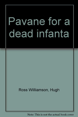 Pavane for a dead infanta (9780903912006) by Ross Williamson, Hugh