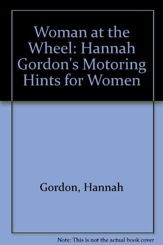 Stock image for Woman at the Wheel: Hannah Gordon's Motoring Hints for Women for sale by WorldofBooks
