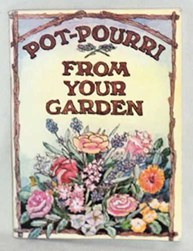 Beispielbild fr Pot-pourri from Your Garden: How to Make Pot-pourri, Pastilles, Pomanders, Sachets and Herb Pillows zum Verkauf von WorldofBooks