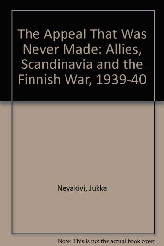 9780903983556: The Appeal That Was Never Made: Allies, Scandinavia and the Finnish War, 1939-40