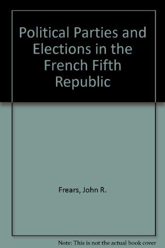 Stock image for Political Parties and Elections in the French Fifth Republic for sale by Better World Books Ltd