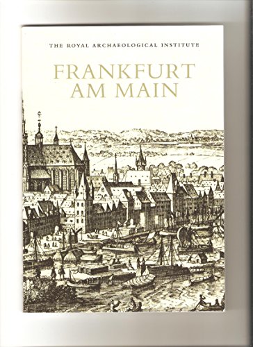 9780903986656: Frankfurt am Main: Report and Proceedings of the 159th Summer Meeting of the Royal Archaeological Institute in 2013