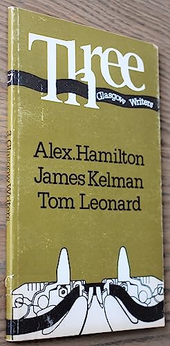 Three Glasgow Writers: a Collection of Writing By Alex. Hamilton; James Kelman; Tom Leonard