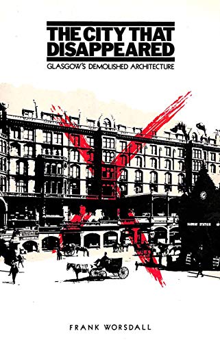 Stock image for The City That Disappeared: Glasgow's Demolished Architecture for sale by Holt Art Books