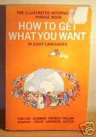 Beispielbild fr How to Get What You Want in Eight Languages: An Illustrated International Phrase Book zum Verkauf von WorldofBooks