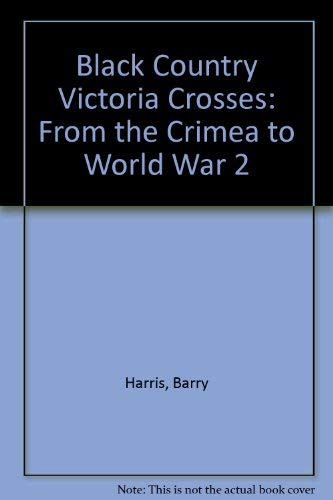 Imagen de archivo de Black Country Victoria Crosses: From the Crimea to World War 2 a la venta por Fireside Bookshop