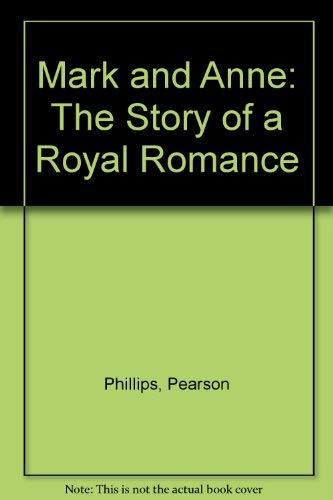Mark & Anne; the story of a royal romance (9780904039009) by Phillips, Pearson