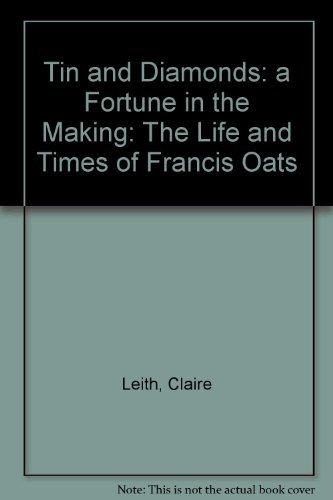 Beispielbild f�r Tin and Diamonds : A Fortune in the Making: Something of the Life of Francis Oats, Mining Engineer, 1848-1918 and Some Thoughts about Him zum Verkauf von Better World Books