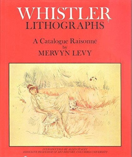 Imagen de archivo de Whistler Lithographs: An Illustrated Catalogue Raisonne a la venta por Jay W. Nelson, Bookseller, IOBA