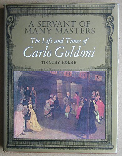 Imagen de archivo de A Servant of Many Masters: The Life and Times of Carlo Goldoni a la venta por Books From California