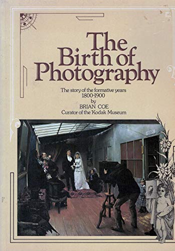 Beispielbild fr Birth of Photography: The Story of the Formative Years, 1800-1900 zum Verkauf von WorldofBooks