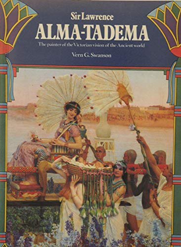 Stock image for Sir Lawrence Alma-Tadema: The Painter Of The Victorian Vision Of The Ancient World for sale by THE CROSS Art + Books