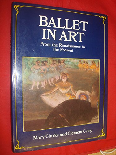 Beispielbild fr Ballet in Art : From the Renaissance to the Present zum Verkauf von Better World Books
