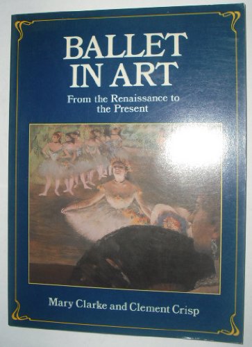 Stock image for Ballet in art: From the Renaissance to the present for sale by Irish Booksellers