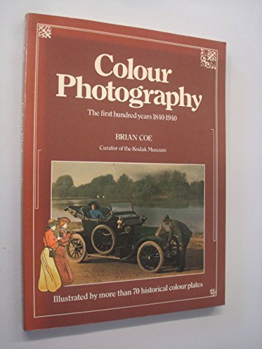 Stock image for Colour Photography: The First Hundred Years, 1840-1940 for sale by Books of the Smoky Mountains