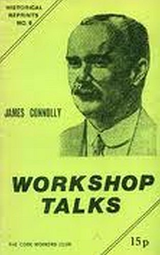 Workshop Talks (Irish Socialist Historical Reprints) (9780904086034) by Connolly, James