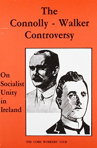 The Connolly - Walker Controversy: On Socialist Unity in Ireland (Irish Socialist Historical Reprints) (9780904086096) by Connolly, James; Walker, William