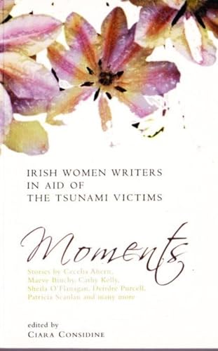 Stock image for Moments: Short Stories by Irish Women Writers in Aid of the Victims of the Tsunami for sale by WorldofBooks