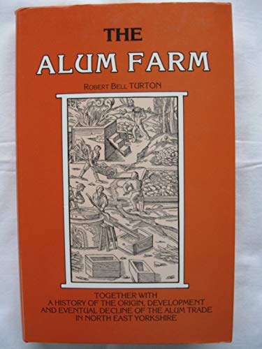 Beispielbild fr The Alum Farm: together with a history of the origin, development, and eventual decline of the alum trade in north-east Yorkshire 1938 zum Verkauf von Alexander's Books