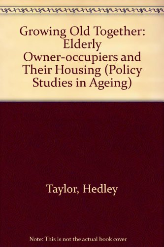 Stock image for Growing Old Together: Elderly Owner-Occupiers and Their Housing (Policy Studies in Ageing) for sale by Anybook.com