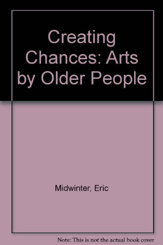 Beispielbild fr CREATING CHANCES: ARTS BY OLDER PEOPLE. zum Verkauf von Cambridge Rare Books