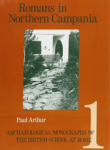 Romans in Northern Campania : Settlement and Land-Use Around the Massico and the Garigliano Basin - Arthur, Paul