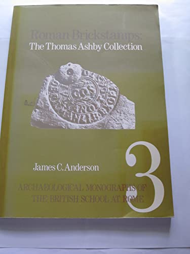 Roman Brickstamps: The Thomas Ashby Collection in the American Academy in Rome (Archaeological Monographs of the British School at Rome) - Anderson, James