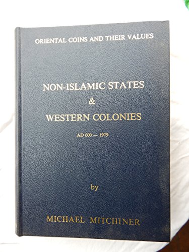 Imagen de archivo de Oriental Coins and Their Values: Non-Islamic States & Western Colonies, AD 600-1979 a la venta por Argosy Book Store, ABAA, ILAB