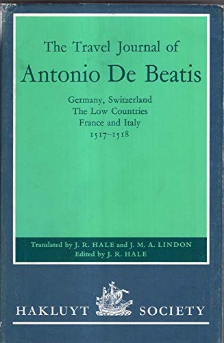 9780904180077: The Travel Journal of Antonio de Beatis through Germany, Switzerland, the Low Countries, France and Italy, 1517–8 (Hakluyt Society, Second Series) ... Low Countries, France and Italy, 1517-1518