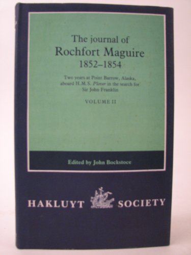 The Journal of Rochfort Maguire 1852 - 1854 Volume II Two years at Point Barrow, Alaska, aboard H...