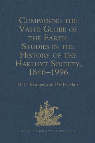 Imagen de archivo de Compassing the Vaste Globe of the Earth Studies in the History of the Hakluyt Society 1846-1996 w/ a complete list of the Society's Publications a la venta por COLLINS BOOKS