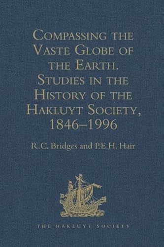 9780904180442: Compassing the Vaste Globe of the Earth: Studies in the History of the Hakluyt Society, 1846–1996 (Hakluyt Society Second Series)