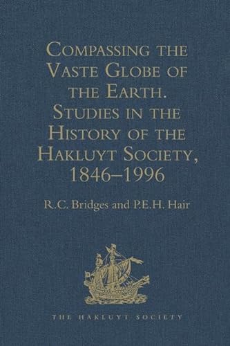 9780904180442: Compassing the Vaste Globe of the Earth: Studies in the History of the Hakluyt Society, 1846–1996 (Hakluyt Society, Second Series)