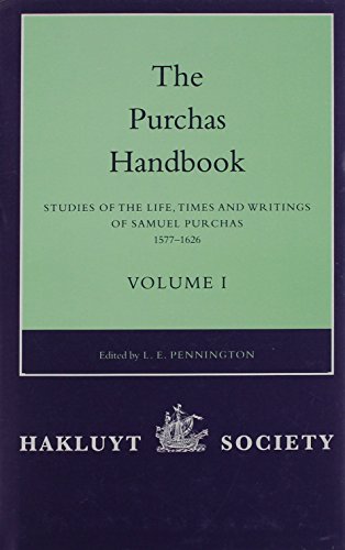 Stock image for The Purchas Handbook. Studies of the Life, Times and Writings of Samuel Purchas 1577-1626, with bibliographies of his books and of works about him. Edited by L.E. Pennington.Hakluyt Society, Second Series, volumes 185-186. for sale by Richard C. Ramer Old and Rare Books