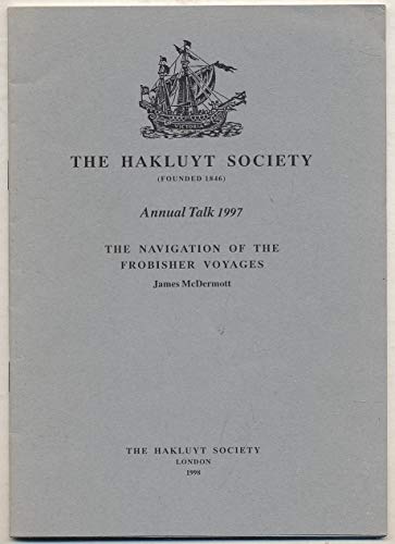 Beispielbild fr The Navigation of the Frobisher Voyages [The Hakluyt Society Annual Talk 1997] zum Verkauf von Arapiles Mountain Books - Mount of Alex