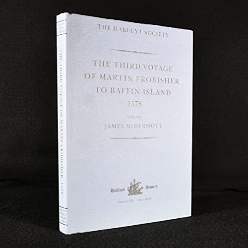 The Third Voyage of Martin Frobisher to Baffin Island, 1578 (Hakluyt Society, Third Series)