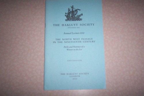 Beispielbild fr The North West Passage in the Nineteenth Century. Perils and Pastimes of a Winter in the Ice [The Hakluyt Society Annual Lecture 2002] plus [Annual Report 2002 + Publications List 2002-2003] zum Verkauf von Arapiles Mountain Books - Mount of Alex