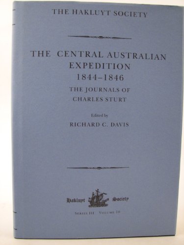 The Central Australian Expedition 1844-46. The Journals of Charles Sturt. Hakluyt Society Series ...