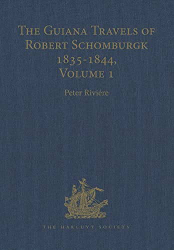 Stock image for The Guiana Travels of Robert Schomburgk / 1835 "1844 / Volume I / Explorations on behalf of the Royal Geographical Society, 1835 "183 (Hakluyt Society, Third Series) for sale by WorldofBooks