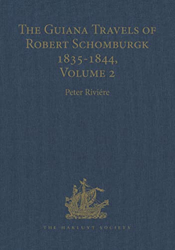 The Guiana Travels of Robert Schomburgk / . / Volume II / The Boundary Survey, 1840-1844 (Hakluyt...