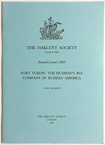 Beispielbild fr Fort Yukon: The Hudson's Bay Company in Russian America [The Hakluyt Society Annual Lecture 2005] plus [Annual Reports + ephemera] zum Verkauf von Arapiles Mountain Books - Mount of Alex