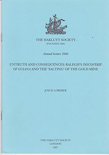 9780904180930: UNTRUTH and CONSEQUENCES RALEGH's DISCOVERIE of GUIANA and the SALTING of the GOLD MINE - the HAKLUYT SOCIETY ANNUAL LECTURE 2006
