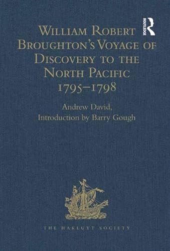 William Robert Broughton's Voyage of Discovery to the North Pacific 1795-1798 (Hakluyt Society, T...