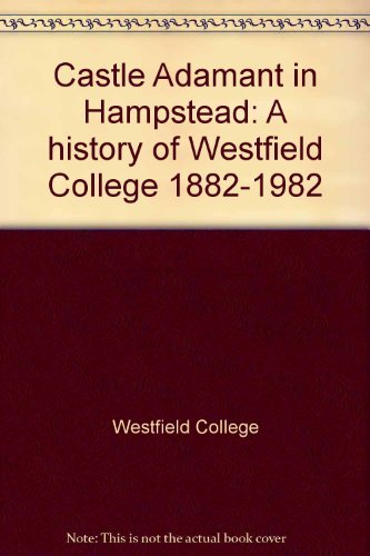 Stock image for Castle Adamant in Hampstead: A history of Westfield College 1882-1982 for sale by WeBuyBooks